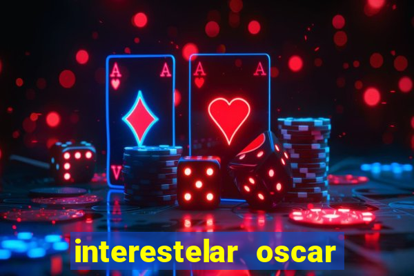 interestelar oscar interestelar quantos oscar